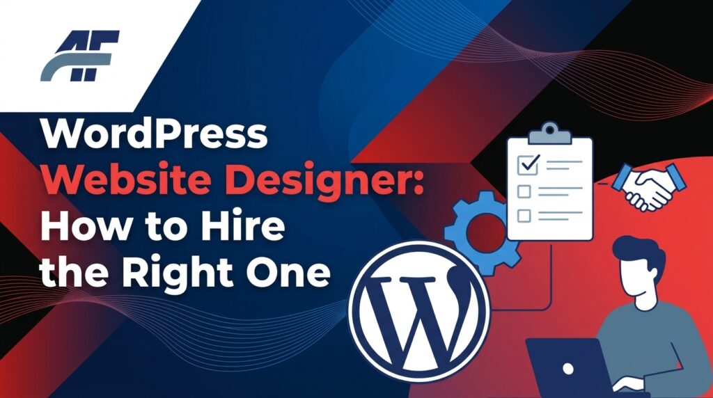 WordPress Website Designer: How to Hire the Right One